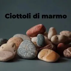 Ciottoli in marmo <br>e pietra
